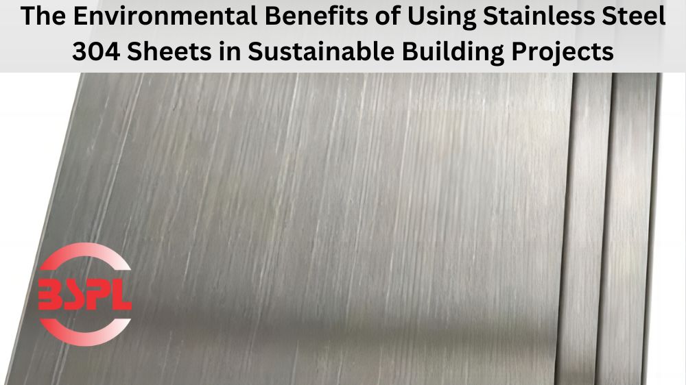 Benefits of Using Stainless Steel 304 Sheets in Projects